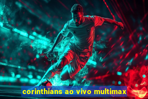 corinthians ao vivo multimax